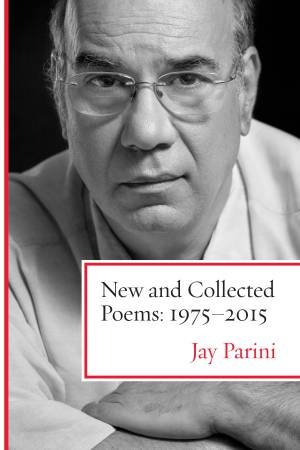 New and Collected Poems by Jay Parini