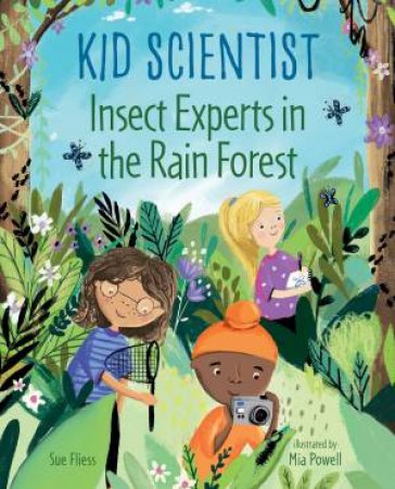 Insect Experts In The Rain Forest by Sue Fliess & Mia Powell