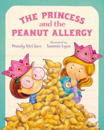 The Princess And The Peanut Allergy by Wendy McClure & Tammie Lyon