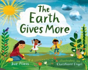 The Earth Gives More by Sue Fliess & Christiane Engel