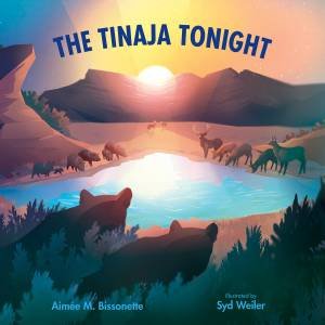 The Tinaja Tonight by Aimee M. Bissonette & Syd Weiler