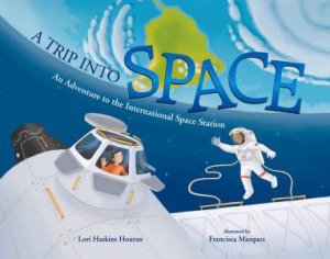 A Trip Into Space by Lori Haskins Houran & Francisca Marquez