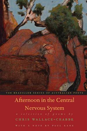 Afternoon in the Central Nervous System: A Selection Of Poems by CHRIS WALLACE-CRABBE