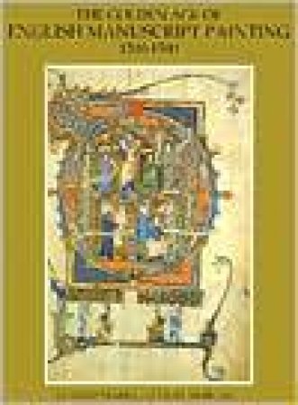 Golden Age Of English Manuscript Painting 1200-1500 by Richard Marks