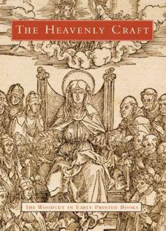Heavenly Craft: The Woodcut In Early Printed Books by Various