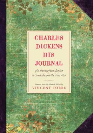 Charles Dickens: His Journal by Vincent Torre