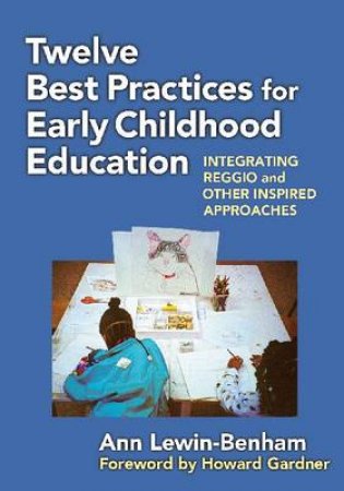 Twelve Best Practices for Early Childhood Education by Ann Lewin-benham & Howard Gardner