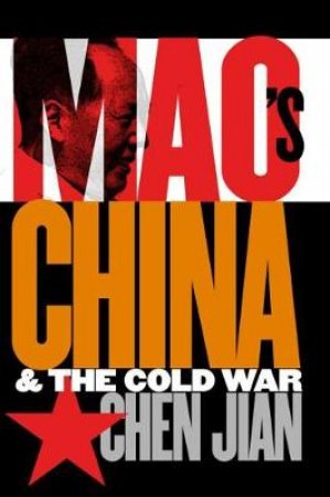 Mao's China and the Cold War by Jian Chen & Chen Jian