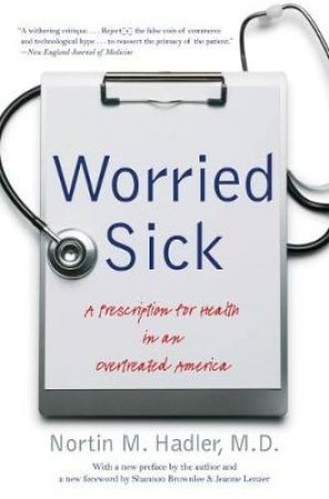 Worried Sick by Nortin M. Hadler & Shannon Brownlee & Jeanne Lenzer