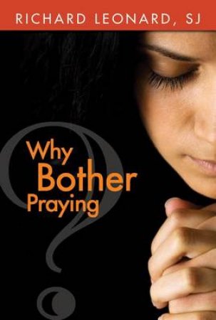 Why Bother Praying by Richard Leonard