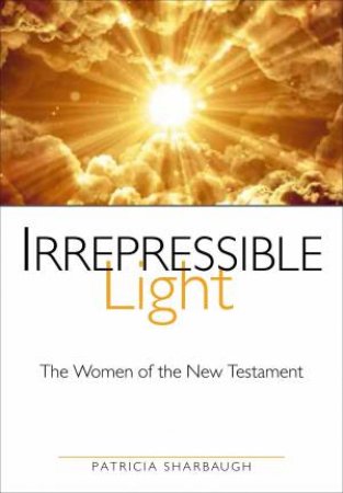 Irrepressible Light by Patricia Sharbaugh