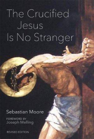 The Crucified Jesus Is No Stranger by Sebastian Moore