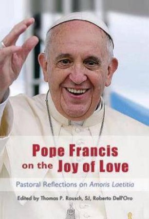 Pope Francis On The Joy Of Love by Thomas P. Rausch
