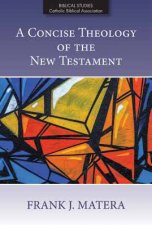 A Concise Theology Of The New Testament