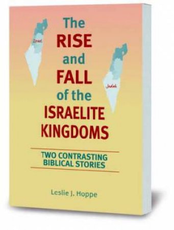 Rise And Fall Of Israelite Kingdoms by Leslie J. Hoppe