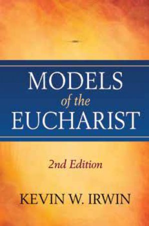 Models Of The Eucharist, Second Edition by Kevin W. Irwin