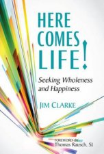Here Comes Life Seeking Wholeness And Happiness