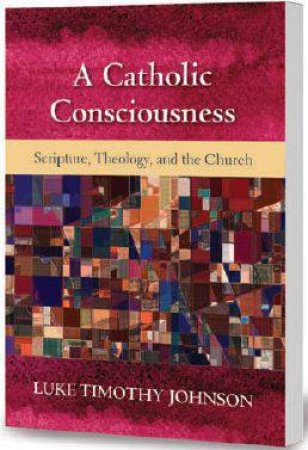 A Catholic Consciousness by Luke Timothy Johnson