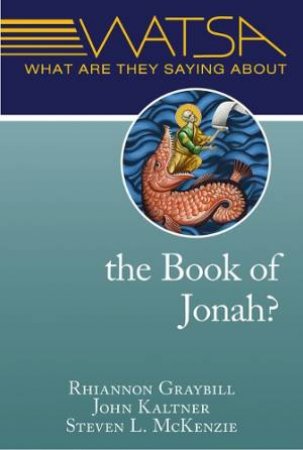 What Are They Saying About The Book Of Jonah? by Rhiannon  &  Kaltner, John  &  Et Al. Graybill