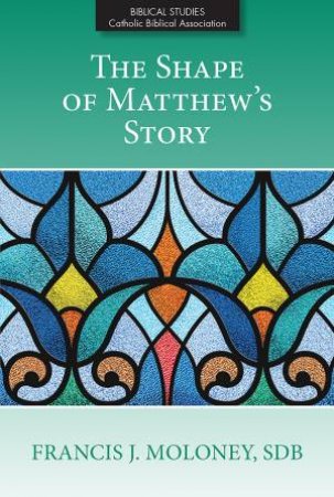 Shape Of Matthew's Story, The (Cba 9) by Francis J (Sdb) Moloney