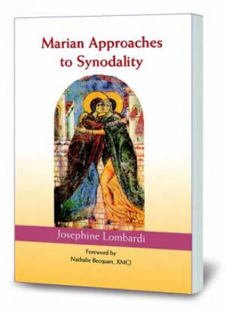 Marian Approaches To Synodality by Josephine Lombardi