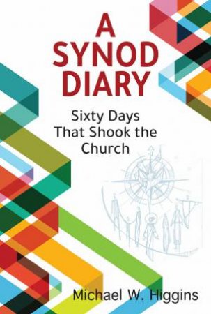 A Synod Diary by W. Michael Higgins