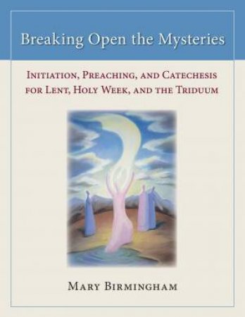 Breaking Open The Mysteries by Mary Birmingham