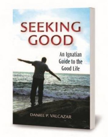 Seeking Good by Daniel P. Valcazar