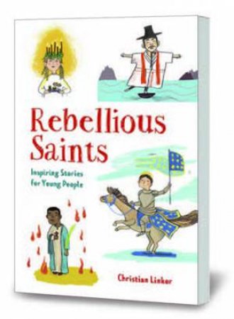 Rebellious Saints: Inspiring Stories For Young People