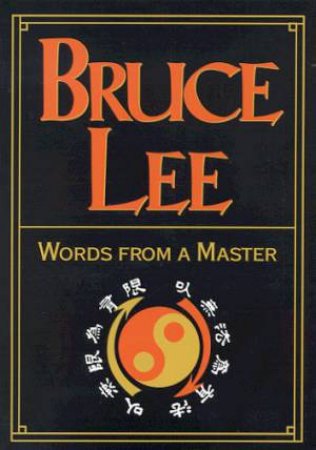 Bruce Lee: Words From A Master by John R Little & Robert Wolff