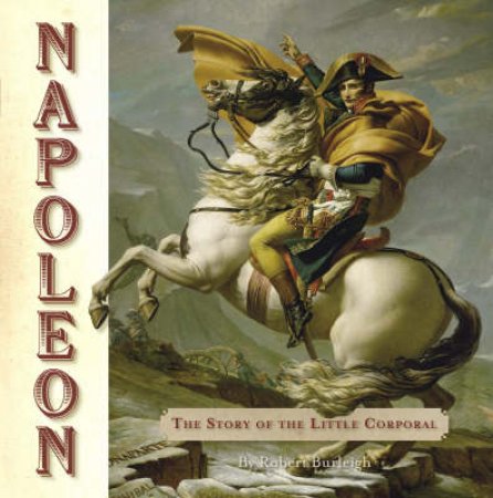 Napoleon: Story of the Little Corp. by robert Burleigh