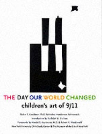 Day The World Changed:Children's Art Of 9/11 by Goodman Robin Et