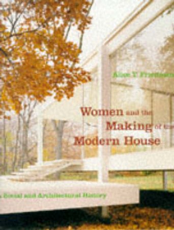 Women And The Making Of The Modern House by Friedman Alice