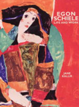 Schiele,Egon:Life And Work by Kallir Jane