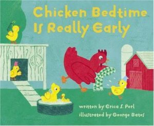 Chicken Bedtime Is Really Early by Erica S Perl