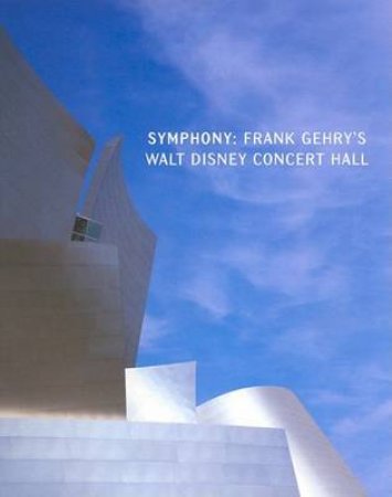 Symphony: Frank Gehry's Disney Concer by deborah Et Al Borda