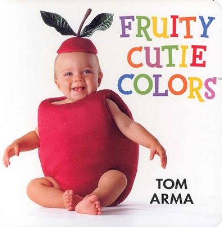 Fruity Cutie Colors Board Book by Arma Tom