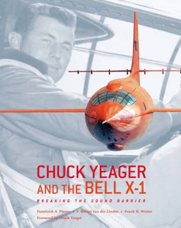 Chuck Yeager And The Bell X-1:Breaking The Sound Barrier by Pisano Dominick Et