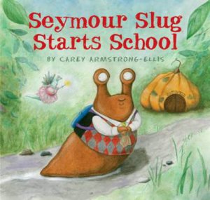 Seymour Slug Starts School by Armstrong-Ellis Carey