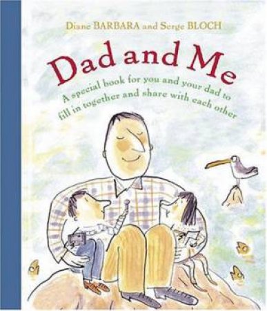 Dad And Me by Diane Barbara & Serge Bloch