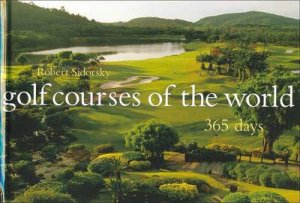 Golf Courses Of The World 365 by Robert Sidorsky