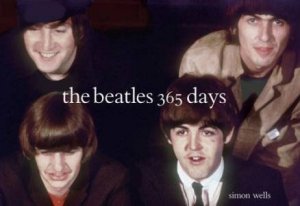 The Beatles: 365 Days by Simon Wells