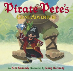 Pirate Pete's Giant Adventure by Kennedy Kim &