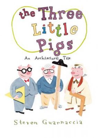 Three Little Pigs: An Architectural Tale by Steven Guarnaccia