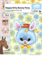 Happy Kitty Bunny PonyA Saccharine Mouthful Of Super Cute