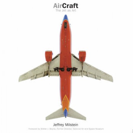 Aircraft: The Jet as Art by Jeffrey Milstein