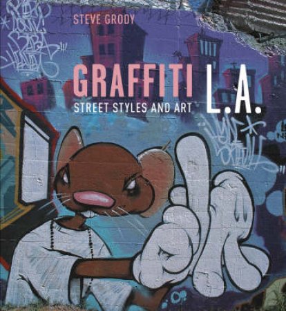 Graffiti L.A. by Steve Grody & James Prigoff