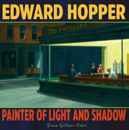 Hopper, Edward: Painter of Light and Shadow by Susan G Rubin
