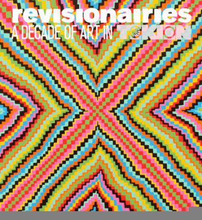 Revisionaries: Ten Years of Tokion Art by Tokion Magazine Editors