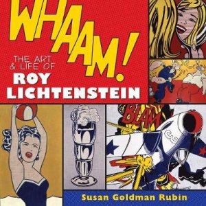 Whaam! The Art and Life of Roy Lichtenstein by Susan Goldman Rubin
